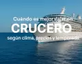 Elegir la �poca correcta puede cambiar por completo tu experiencia a bordo de un crucero.
